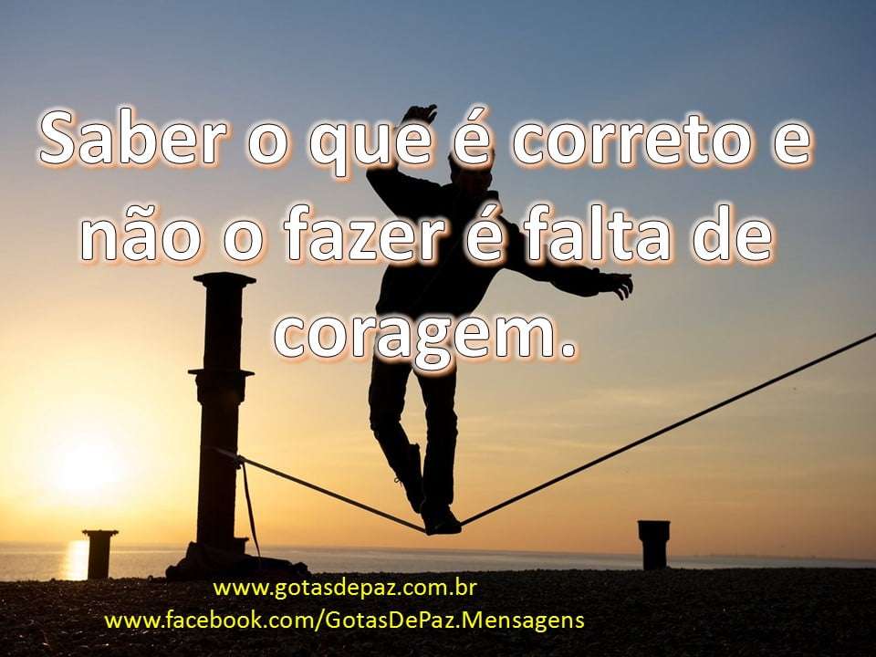 Saber O Que Correto E N O O Fazer Falta De Coragem Gotas De