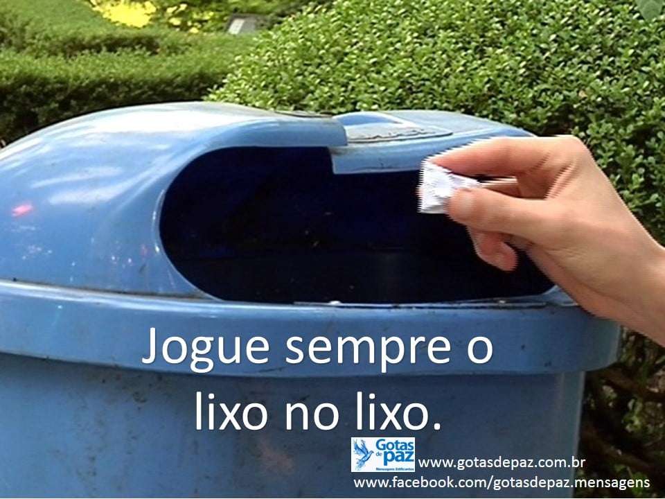 Jogue sempre o lixo no lixo. - Gotas de PazGotas de Paz