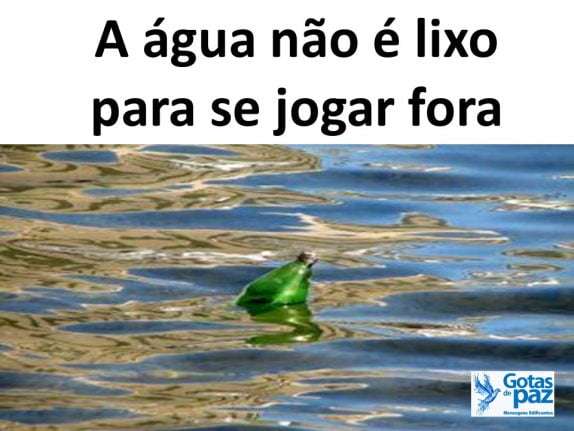 A água não é lixo para se jogar fora - Gotas de PazGotas de Paz