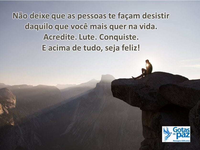Não deixe que as pessoas te façam desistir daquilo que você mais quer