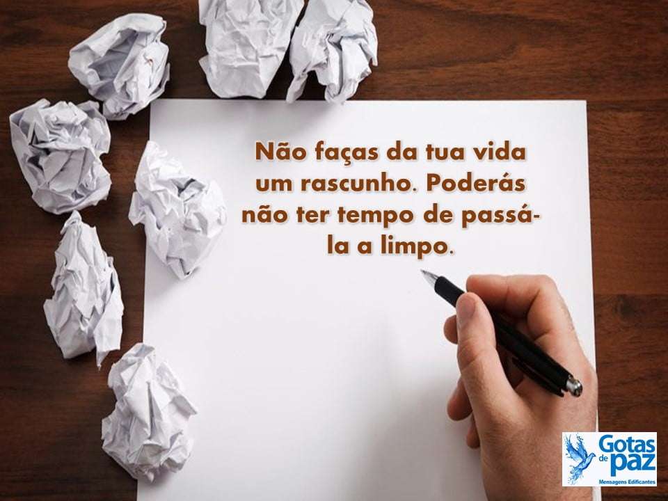 NÃO FAÇA DA SUA VIDA UM RASCUNHO - Nunca faça de sua vida um rascunho