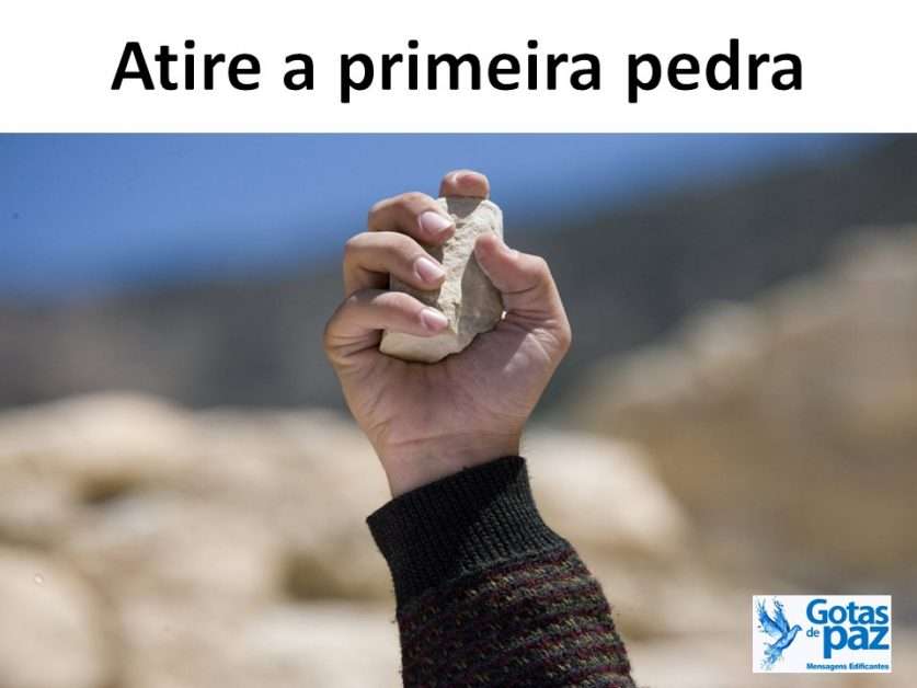 Atire a primeira pedra - Gotas de PazGotas de Paz
