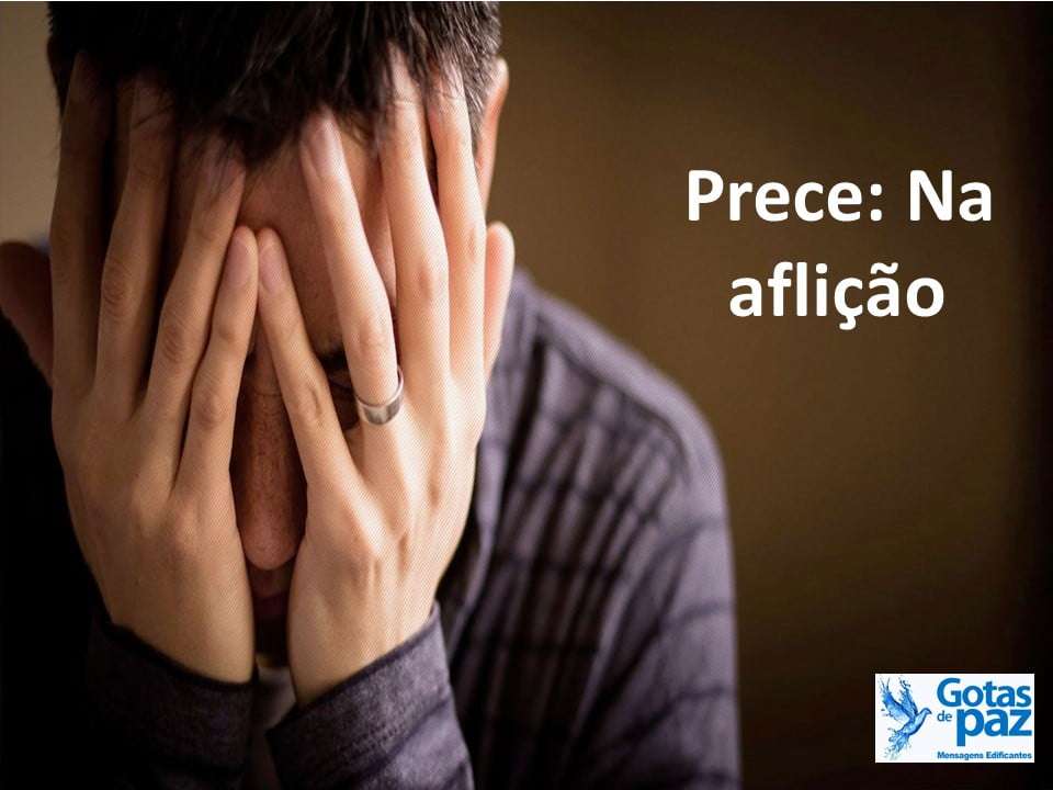Prece: Na aflição - Gotas de PazGotas de Paz